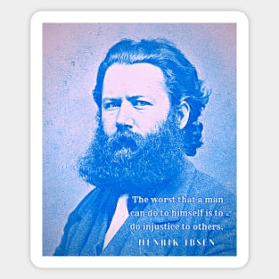 Henrik Ibsen portrait and quote: The worst that a man can do to himself is to do injustice to others. Sticker